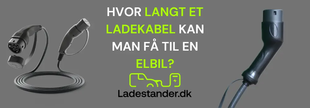 Hvor langt ladekabel kan man få til en elbil